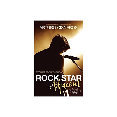 Rock Star Adjacent - by Arturo Cisneros (Paperback)