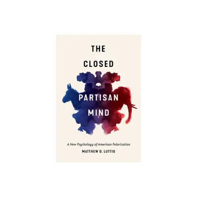 The Closed Partisan Mind - by Matthew D Luttig (Hardcover)