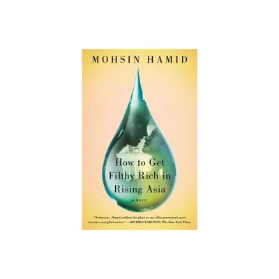 How to Get Filthy Rich in Rising Asia - by Mohsin Hamid (Paperback)