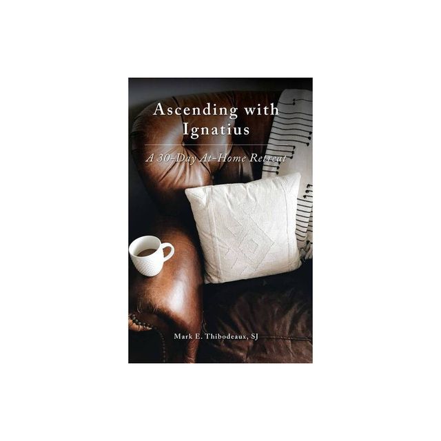 Ascending with Ignatius - by Mark E Thibodeaux Sj (Paperback)