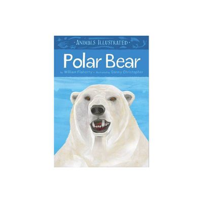 Animals Illustrated: Polar Bear - by William Flaherty (Hardcover)