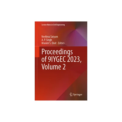 Proceedings of 9iygec 2023, Volume 2 - (Lecture Notes in Civil Engineering) by Neelima Satyam & A P Singh & Manish S Dixit (Hardcover)