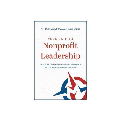 Your Path to Nonprofit Leadership - by Patton McDowell (Paperback)