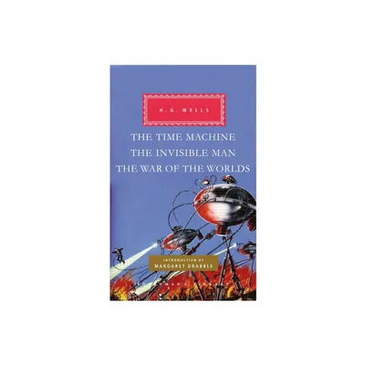 The Time Machine, the Invisible Man, the War of the Worlds - (Everymans Library Classics) by H G Wells (Hardcover)