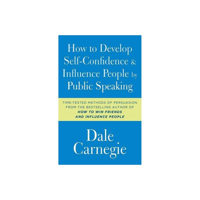 How to Develop Self-Confidence and Influence People by Public Speaking - (Dale Carnegie Books) by Dale Carnegie (Paperback)