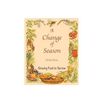 A Change of Season - Growing Food to Survive - by Denese Sheree (Paperback)