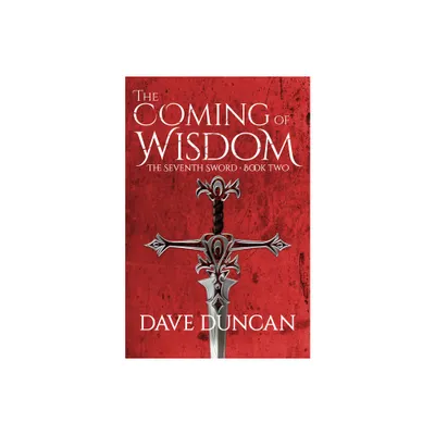 The Coming of Wisdom - (Seventh Sword (Paperback)) by Dave Duncan (Paperback)