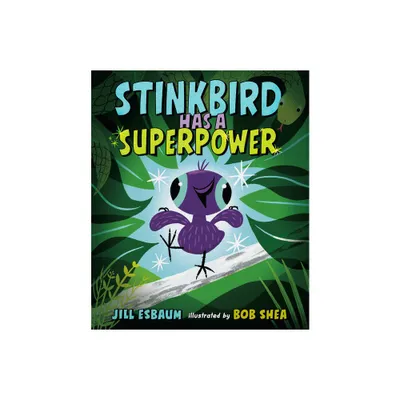 Stinkbird Has a Superpower - by Jill Esbaum (Hardcover)