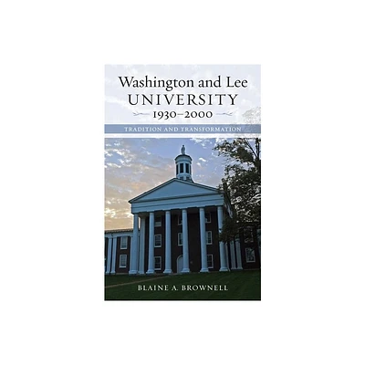 Washington and Lee University, 1930-2000 - by Blaine A Brownell (Hardcover)