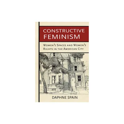 Constructive Feminism - by Daphne Spain (Paperback)