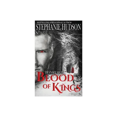 Blood of Kings - (The Transfusion Saga) by Stephanie Hudson (Paperback)