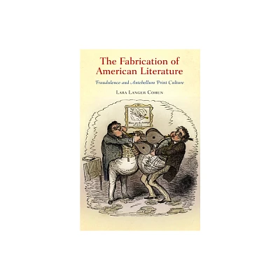 The Fabrication of American Literature - (Material Texts) by Lara Langer Cohen (Hardcover)