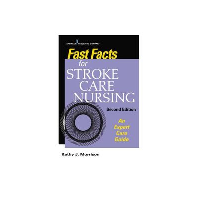 Fast Facts for Stroke Care Nursing - 2nd Edition by Kathy Morrison (Paperback)