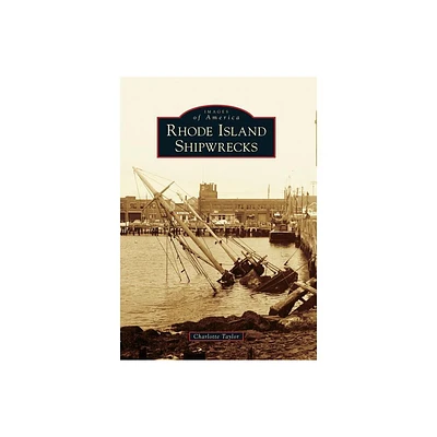 Rhode Island Shipwrecks - (Images of America) by Charlotte Taylor (Paperback)