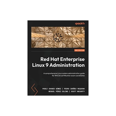 Red Hat Enterprise Linux 9 Administration - Second Edition - 2nd Edition by Pablo Iranzo Gmez & Pedro Ibez Requena & Miguel Prez Colino