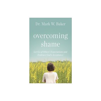 Overcoming Shame - by Mark W Baker (Paperback)