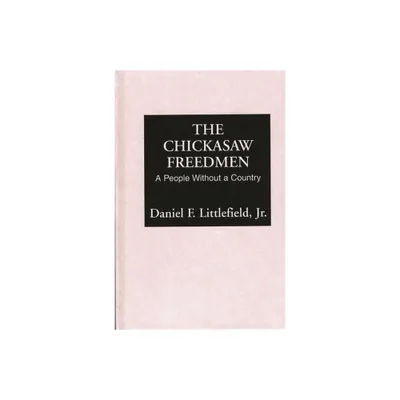 Chickasaw Freedmen - (Contributions in Afro-American and African Studies: Contempo) by Daniel F Littlefield (Hardcover)