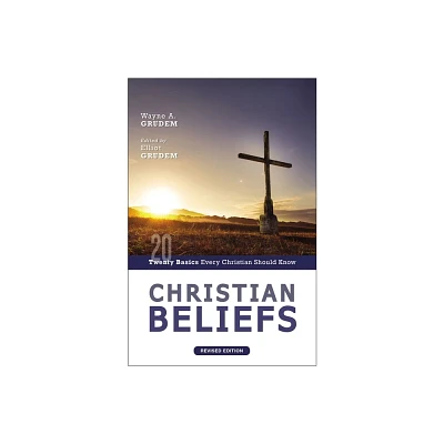 Christian Beliefs, Revised Edition - by Wayne A Grudem (Paperback)