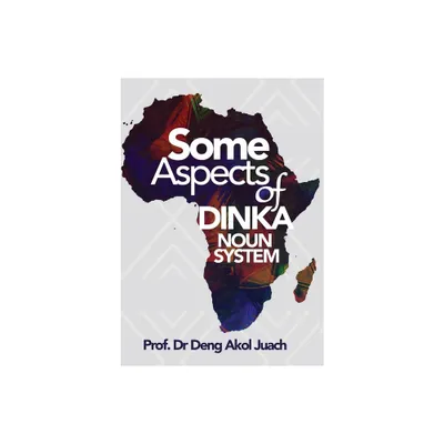 Some Aspects of Dinka Noun System - by Deng Akol Juach (Paperback)