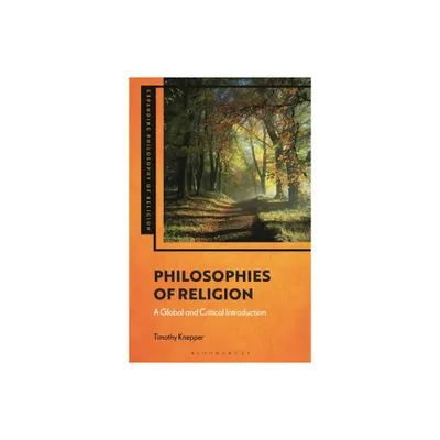 Philosophies of Religion - (Expanding Philosophy of Religion) by Timothy Knepper (Hardcover)