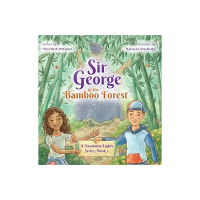 Sir George of the Bamboo Forest - (Naratonia Lights) by Marybeth Dinunzio (Hardcover)