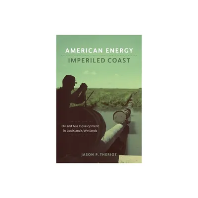 American Energy, Imperiled Coast - (Natural World of the Gulf South) by Jason P Theriot (Hardcover)