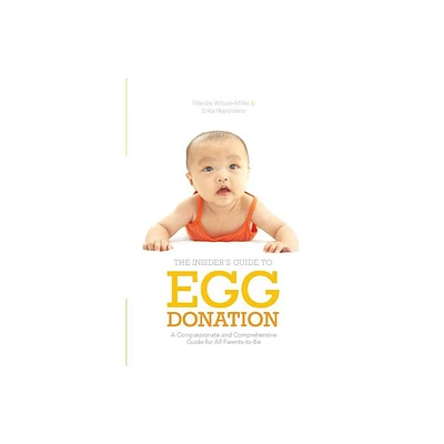 Insiders Guide to Egg Donation - by Wendie Wilson-Miller & Erika Napoletano (Paperback)