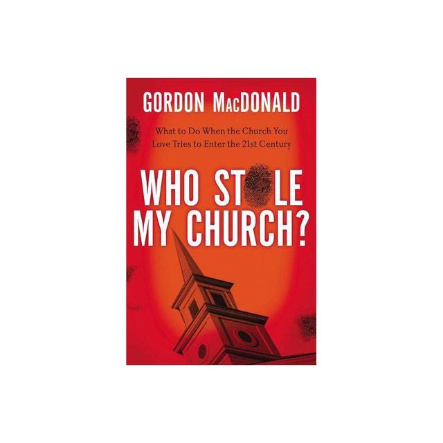 Who Stole My Church? - by Gordon MacDonald (Paperback)