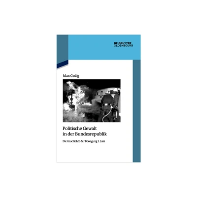 Politische Gewalt in Der Bundesrepublik - (Quellen Und Darstellungen Zur Zeitgeschichte) by Max Gedig (Hardcover)