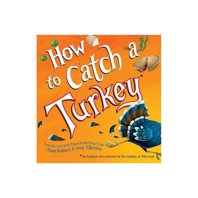 How to Catch a Turkey - (How to Catch) by Adam Wallace (Hardcover)