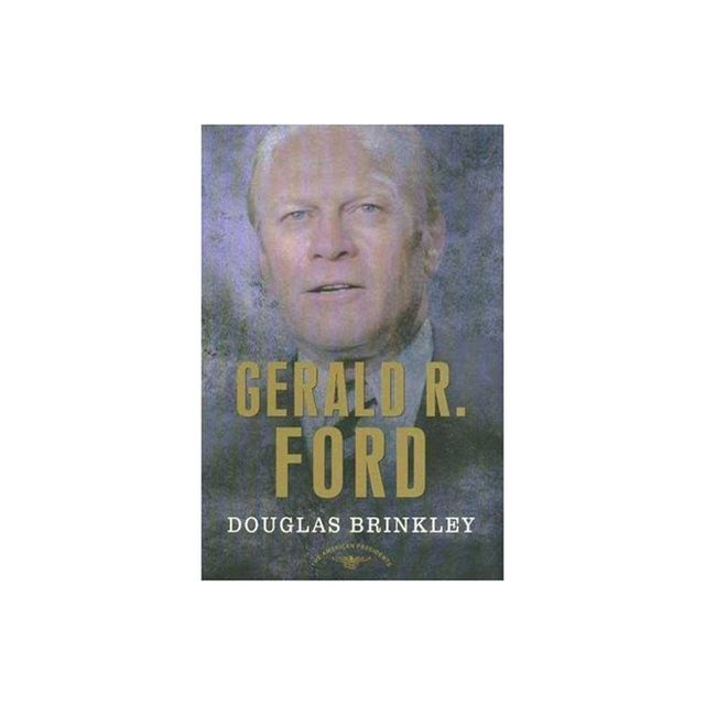 Gerald R. Ford - (American Presidents) Annotated by Douglas G Brinkley (Hardcover)