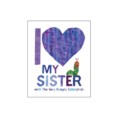 I Love My Sister with the Very Hungry Caterpillar - by Eric Carle (Hardcover)