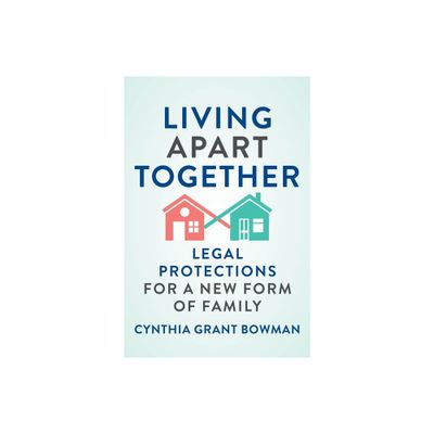 Living Apart Together - (Families, Law, and Society) by Cynthia Grant Bowman (Hardcover)