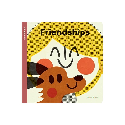 Spring Street All about Us: Friendships - by Boxer Books (Board Book)