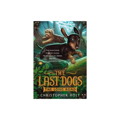 The Last Dogs: The Long Road - by Christopher Holt (Paperback)