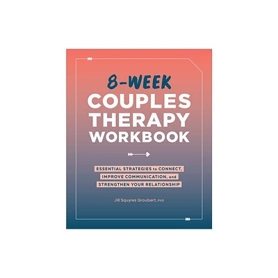 8-Week Couples Therapy Workbook - by Jill Squyres Groubert (Paperback)