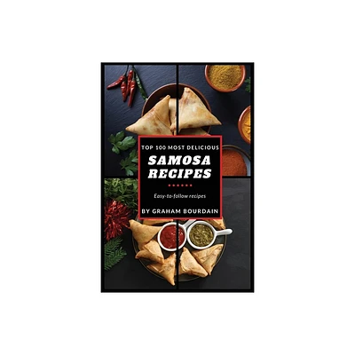 Top 100 Most Delicious Samosa Recipes - by Graham Bourdain (Paperback)