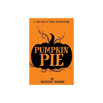 Pumpkin Pie - by Katelyn Brawn (Paperback)