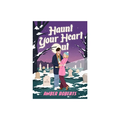 Haunt Your Heart Out - by Amber Roberts (Hardcover)