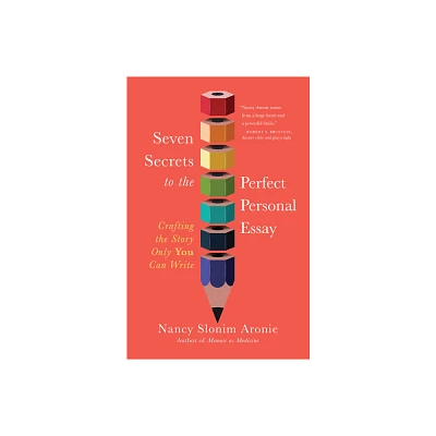 Seven Secrets to the Perfect Personal Essay - by Nancy Slonim Aronie (Paperback)