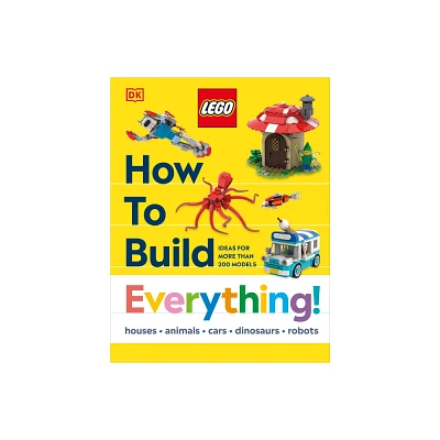 Lego How to Build Everything! - (How to Build Lego) by DK (Hardcover)