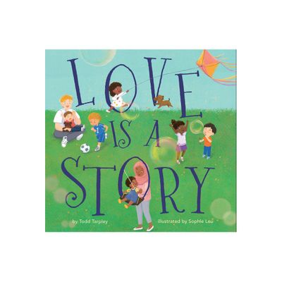 Love Is a Story - by Todd Tarpley (Hardcover)