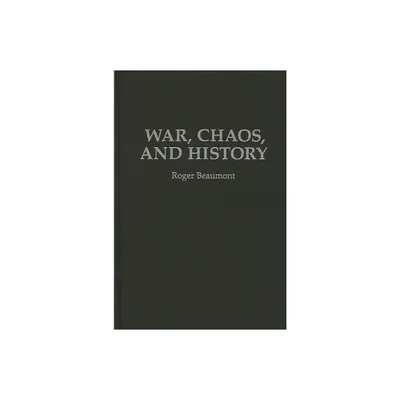 War, Chaos, and History - by Roger Beaumont (Hardcover)