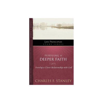 Pursuing a Deeper Faith - (Life Principles Study) by Charles F Stanley (Paperback)