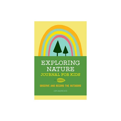 Exploring Nature Journal For Kids - By Kim Andrews ( Paperback )