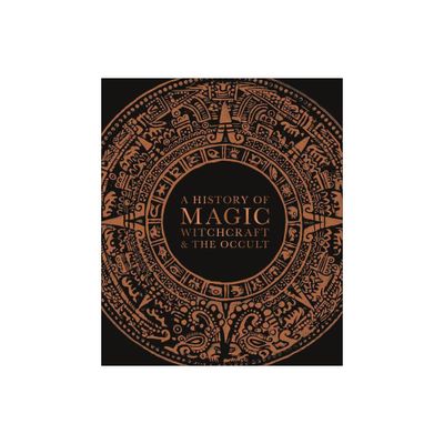 A History of Magic, Witchcraft, and the Occult - (DK a History of) by DK (Hardcover)