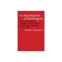 An Assumption of Sovereignty - (Indians of the Southeast) by Harry A Kersey (Paperback)