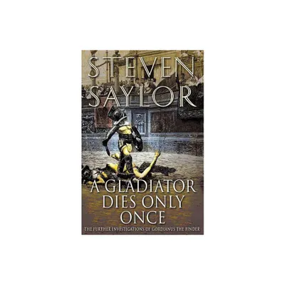 A Gladiator Dies Only Once - (Novels of Ancient Rome) by Steven W Saylor (Paperback)