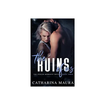 The Ruins Of Us - (Stolen Moments) by Catharina Maura (Paperback)