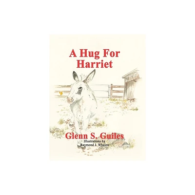 A Hug For Harriet - (Harriet the Miniature Donkey) by Glenn S Guiles (Hardcover)